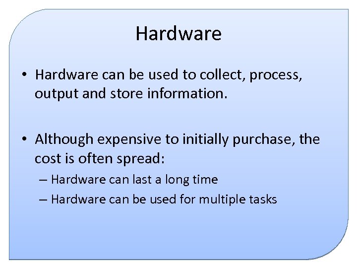 Hardware • Hardware can be used to collect, process, output and store information. •
