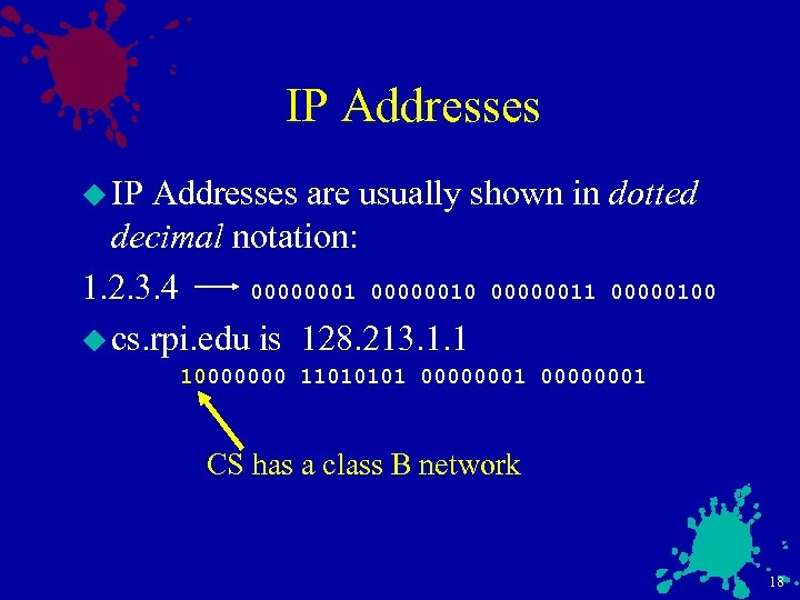 IP Addresses u IP Addresses are usually shown in dotted decimal notation: 1. 2.