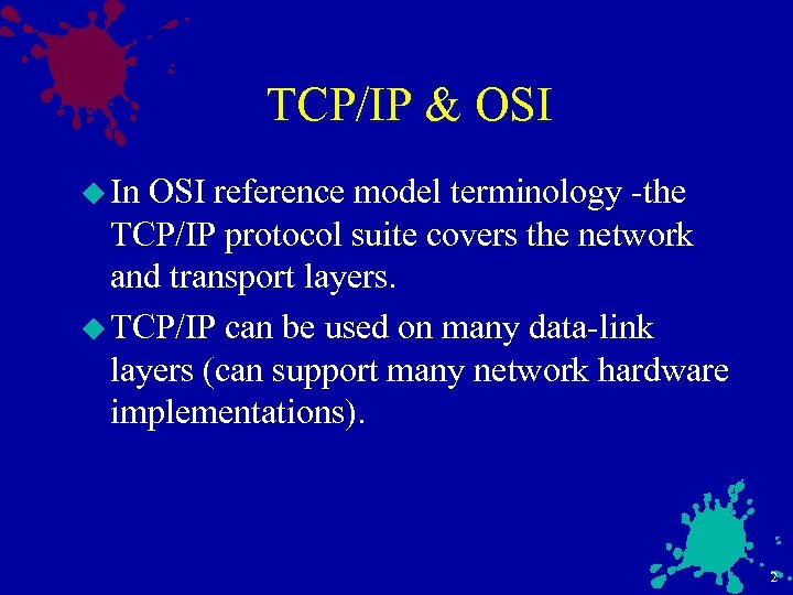 TCP/IP & OSI u In OSI reference model terminology -the TCP/IP protocol suite covers