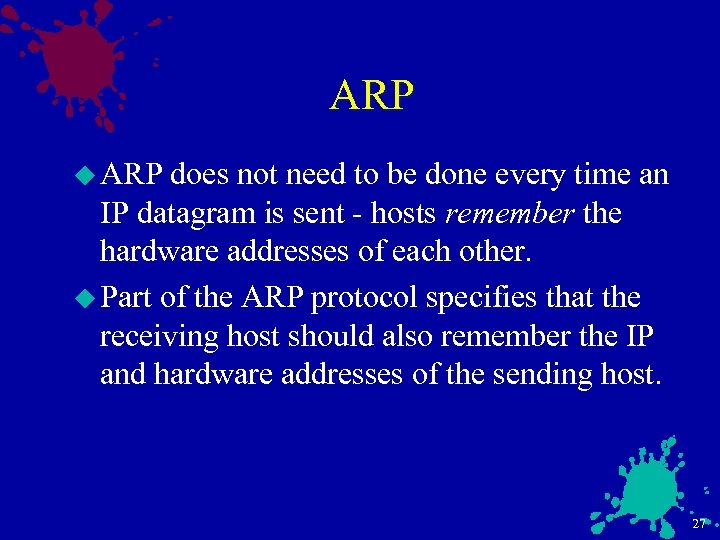 ARP u ARP does not need to be done every time an IP datagram