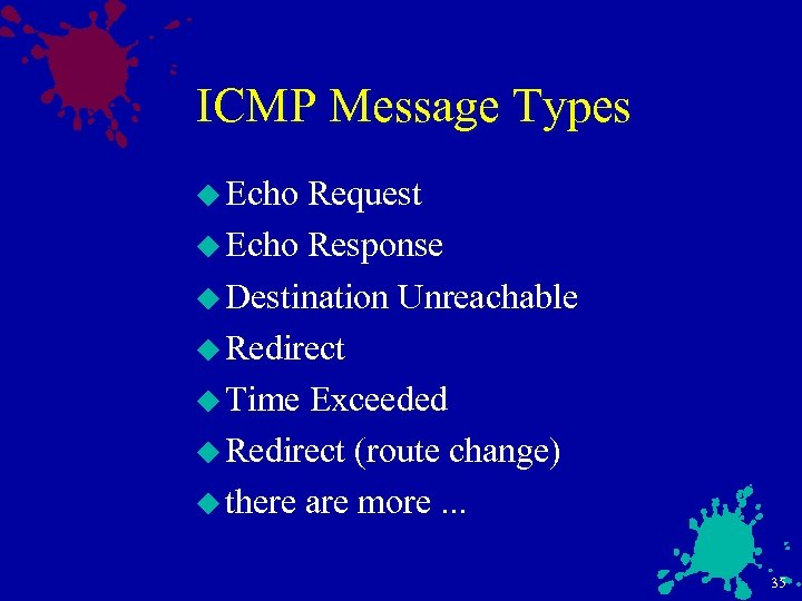 ICMP Message Types u Echo Request u Echo Response u Destination Unreachable u Redirect