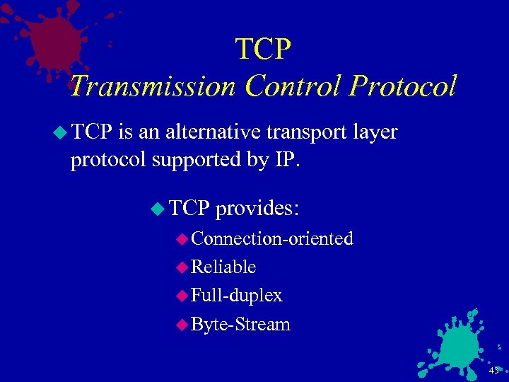 TCP Transmission Control Protocol u TCP is an alternative transport layer protocol supported by