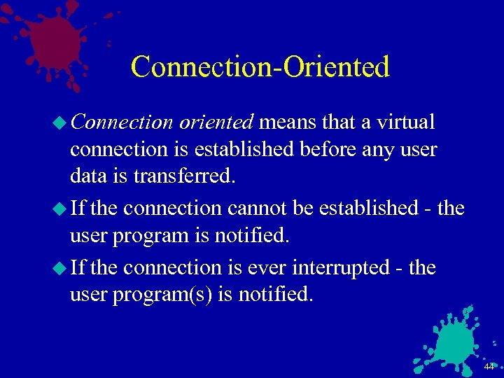 Connection-Oriented u Connection oriented means that a virtual connection is established before any user