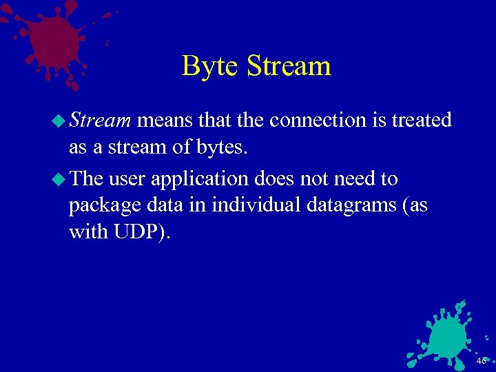 Byte Stream u Stream means that the connection is treated as a stream of