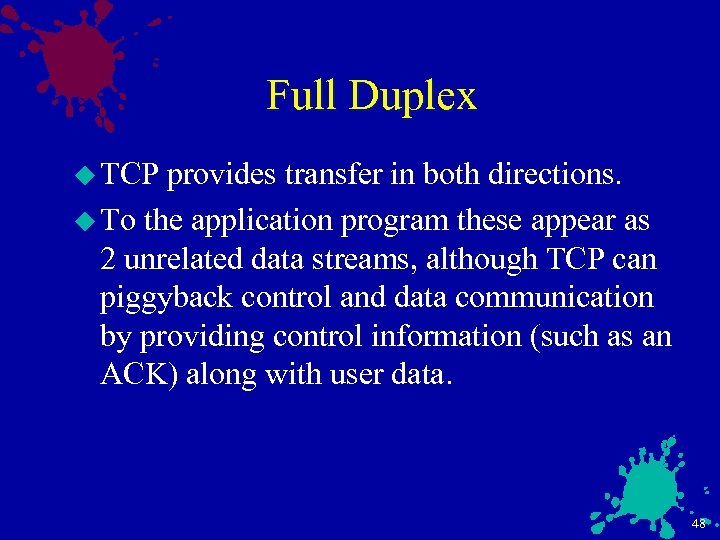 Full Duplex u TCP provides transfer in both directions. u To the application program