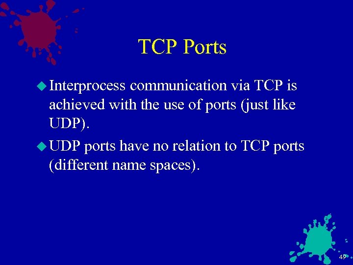 TCP Ports u Interprocess communication via TCP is achieved with the use of ports