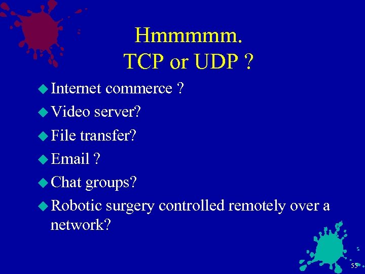 Hmmmmm. TCP or UDP ? u Internet commerce ? u Video server? u File