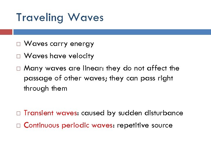 Traveling Waves carry energy Waves have velocity Many waves are linear: they do not