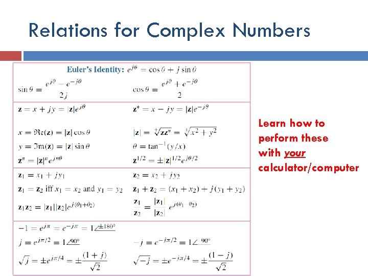 Relations for Complex Numbers Learn how to perform these with your calculator/computer 