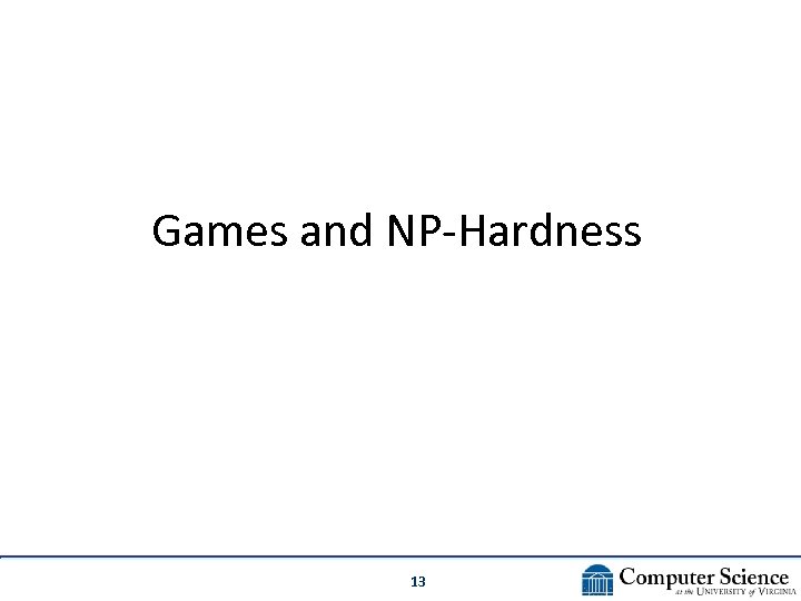 Games and NP-Hardness 13 
