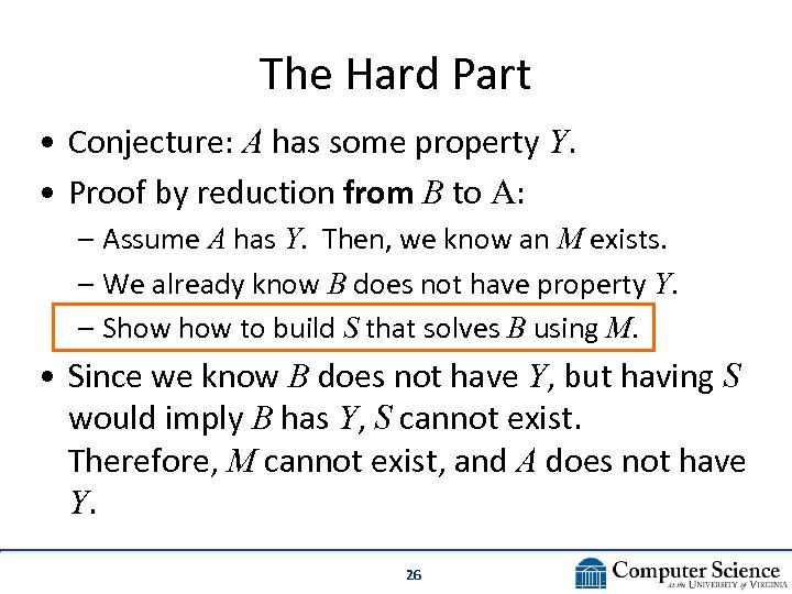 The Hard Part • Conjecture: A has some property Y. • Proof by reduction