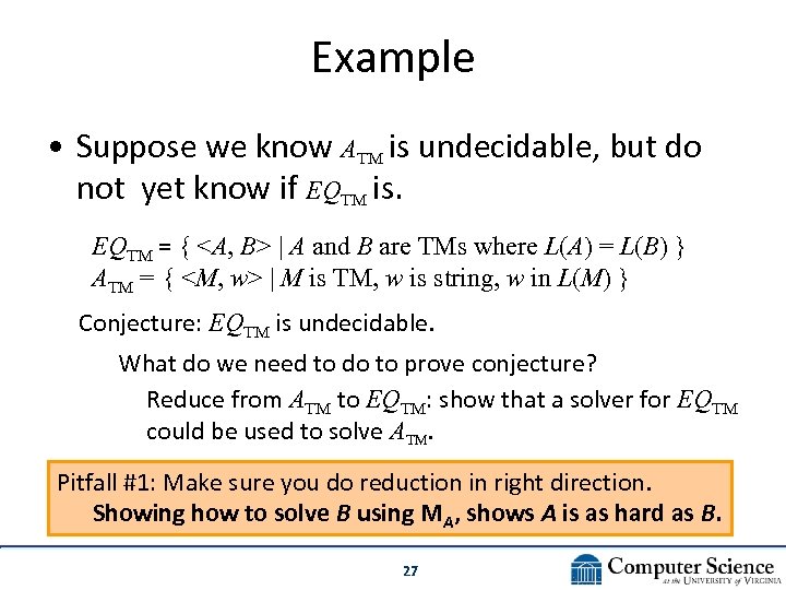 Example • Suppose we know ATM is undecidable, but do not yet know if