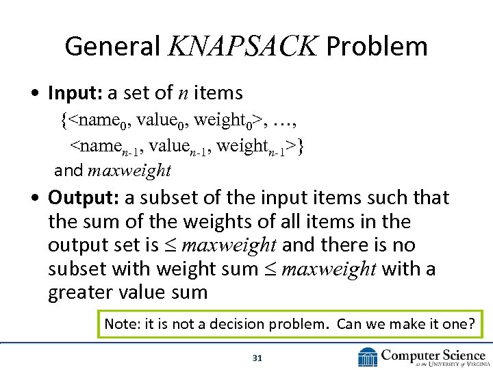 General KNAPSACK Problem • Input: a set of n items {<name 0, value 0,