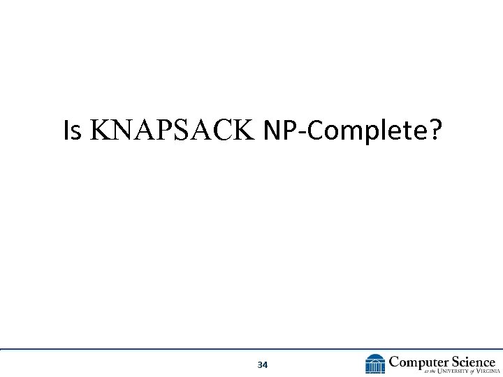 Is KNAPSACK NP-Complete? 34 