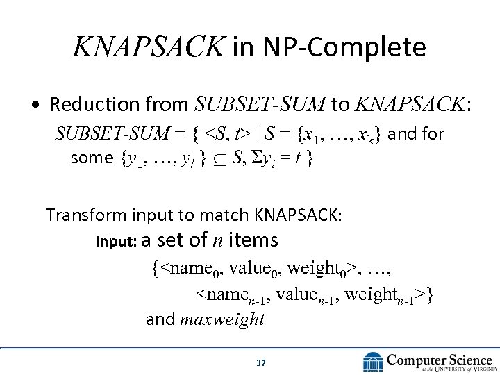 KNAPSACK in NP-Complete • Reduction from SUBSET-SUM to KNAPSACK: SUBSET-SUM = { <S, t>