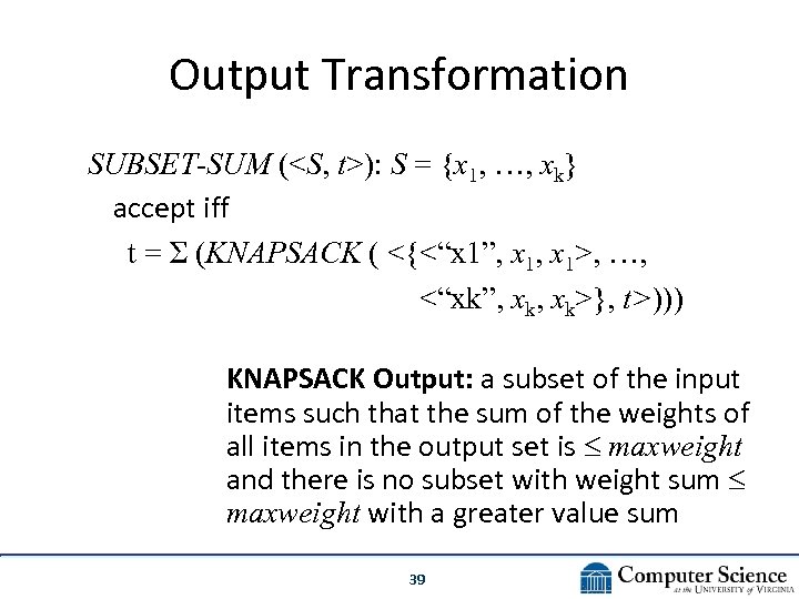 Output Transformation SUBSET-SUM (<S, t>): S = {x 1, …, xk} accept iff t