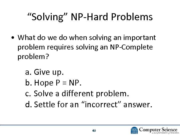 “Solving” NP-Hard Problems • What do we do when solving an important problem requires