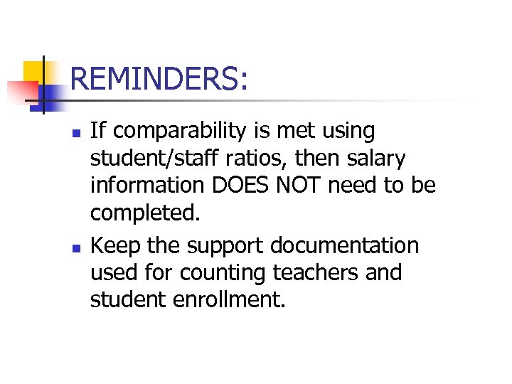 REMINDERS: n n If comparability is met using student/staff ratios, then salary information DOES