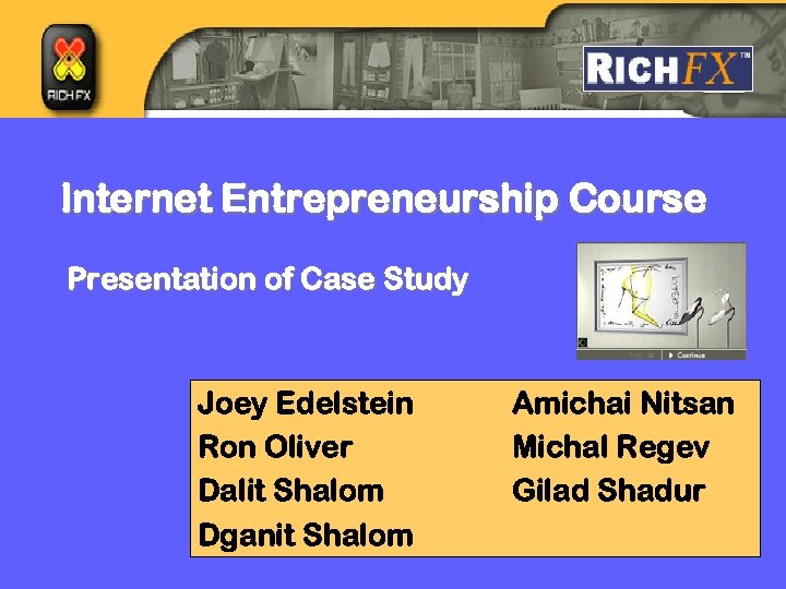 Internet Entrepreneurship Course Presentation of Case Study Joey Edelstein Ron Oliver Dalit Shalom Dganit