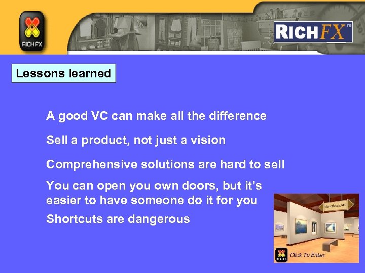 Lessons learned A good VC can make all the difference Sell a product, not