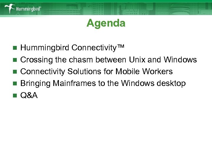 Agenda n n n Hummingbird Connectivity™ Crossing the chasm between Unix and Windows Connectivity