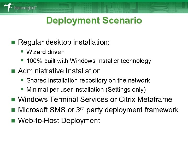 Deployment Scenario n n n Regular desktop installation: § Wizard driven § 100% built