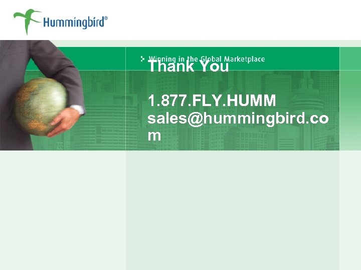 Thank You 1. 877. FLY. HUMM sales@hummingbird. co m 
