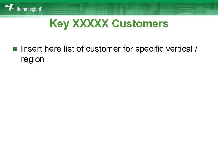 Key XXXXX Customers n Insert here list of customer for specific vertical / region