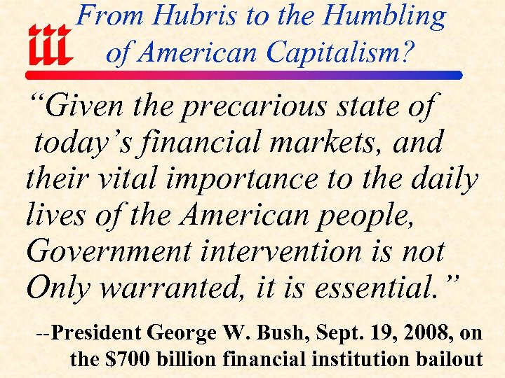 From Hubris to the Humbling of American Capitalism? “Given the precarious state of today’s