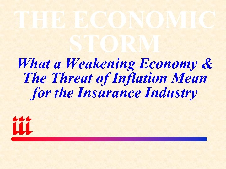 THE ECONOMIC STORM What a Weakening Economy & The Threat of Inflation Mean for