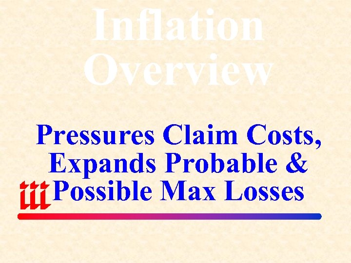 Inflation Overview Pressures Claim Costs, Expands Probable & Possible Max Losses 