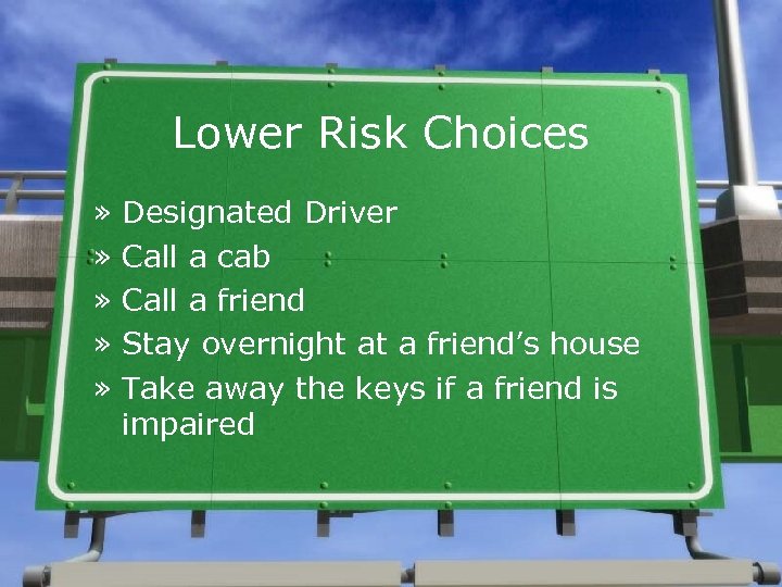 Lower Risk Choices » » » Designated Driver Call a cab Call a friend