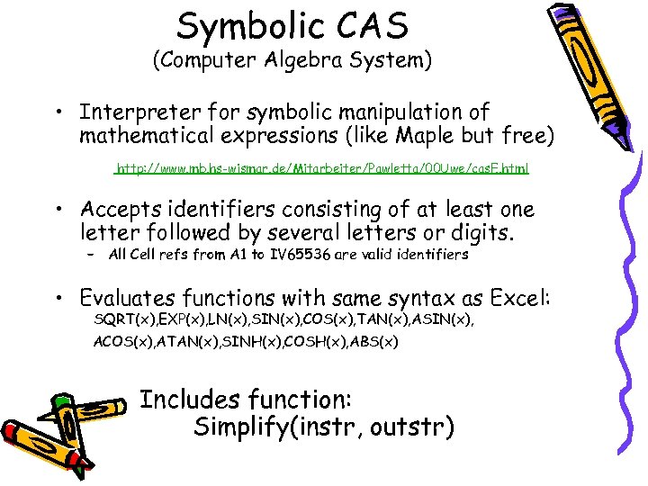 Symbolic CAS (Computer Algebra System) • Interpreter for symbolic manipulation of mathematical expressions (like