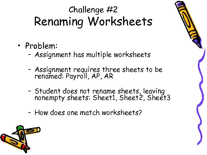 Challenge #2 Renaming Worksheets • Problem: – Assignment has multiple worksheets – Assignment requires