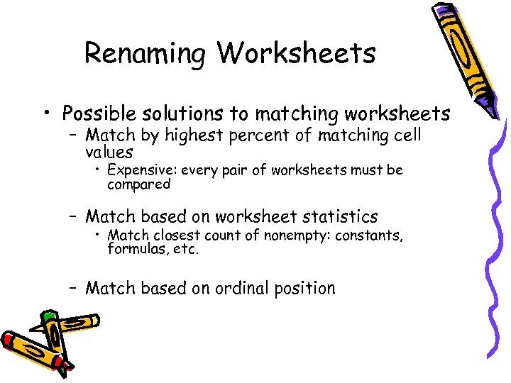 Renaming Worksheets • Possible solutions to matching worksheets – Match by highest percent of
