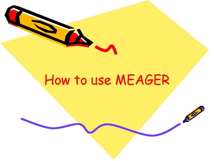 How to use MEAGER 