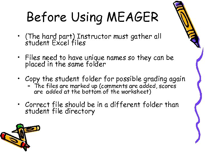 Before Using MEAGER • (The hard part) Instructor must gather all student Excel files