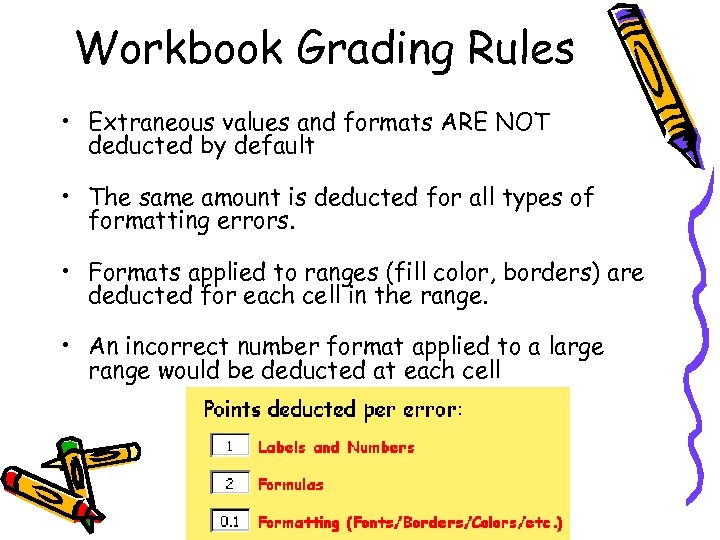 Workbook Grading Rules • Extraneous values and formats ARE NOT deducted by default •