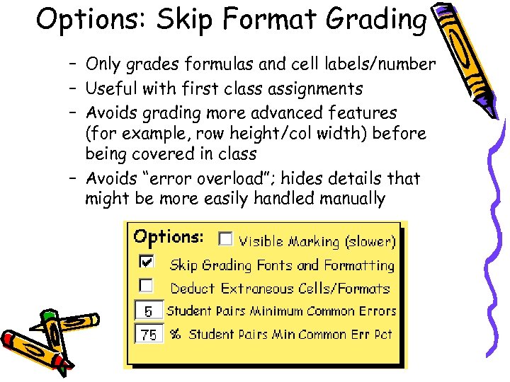 Options: Skip Format Grading – Only grades formulas and cell labels/number – Useful with