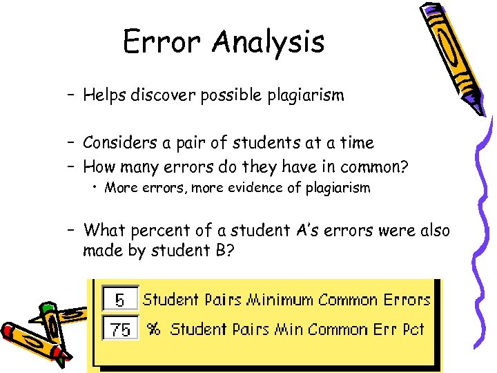 Error Analysis – Helps discover possible plagiarism – Considers a pair of students at