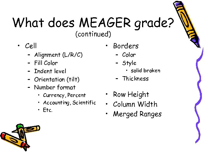 What does MEAGER grade? (continued) • Cell – – – • Borders Alignment (L/R/C)
