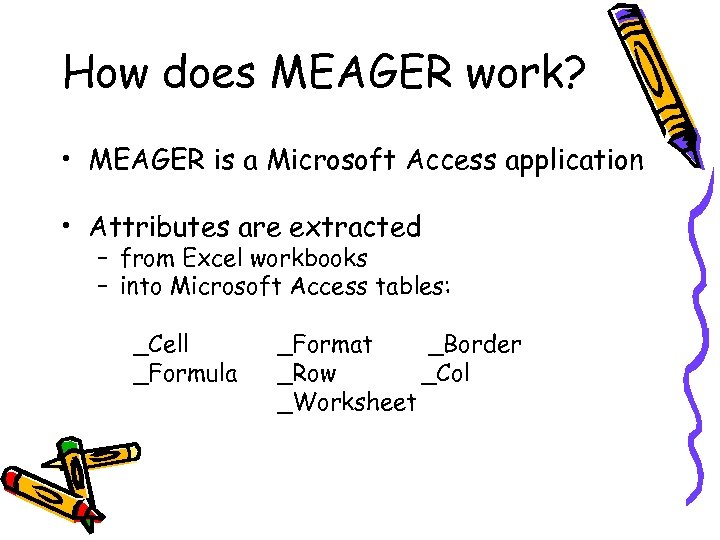 How does MEAGER work? • MEAGER is a Microsoft Access application • Attributes are