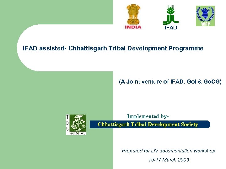 IFAD assisted- Chhattisgarh Tribal Development Programme (A Joint venture of IFAD, Go. I &