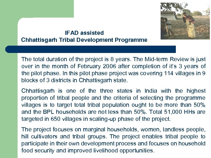 IFAD assisted Chhattisgarh Tribal Development Programme The total duration of the project is 8