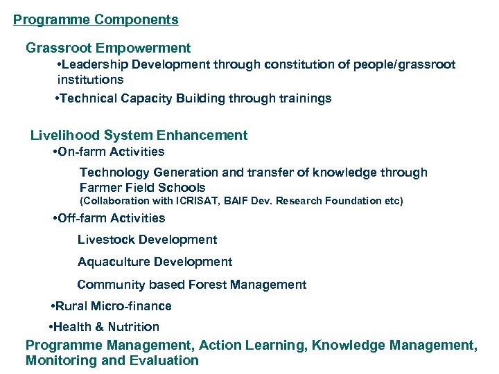 Programme Components Grassroot Empowerment • Leadership Development through constitution of people/grassroot institutions • Technical