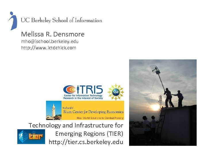 Melissa R. Densmore mho@ischool. berkeley. edu http: //www. ictdchick. com Technology and Infrastructure for