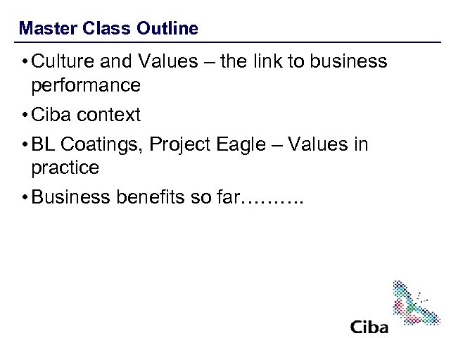 Master Class Outline • Culture and Values – the link to business performance •