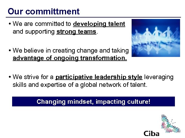 Our committment • We are committed to developing talent and supporting strong teams. •