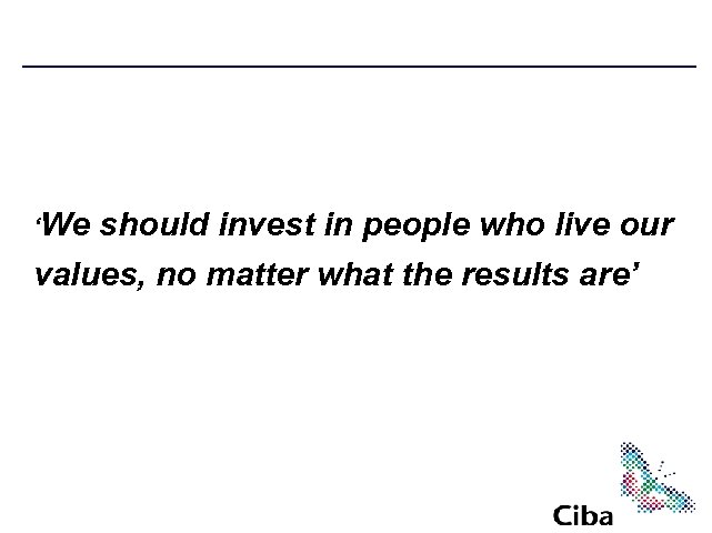 ‘We should invest in people who live our values, no matter what the results