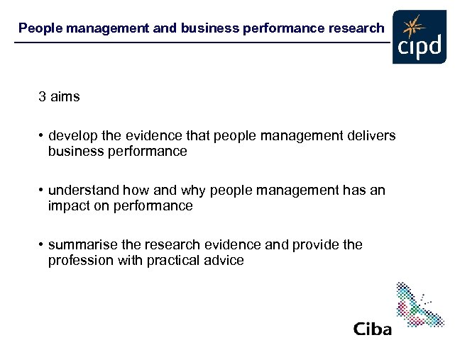 People management and business performance research 3 aims • develop the evidence that people